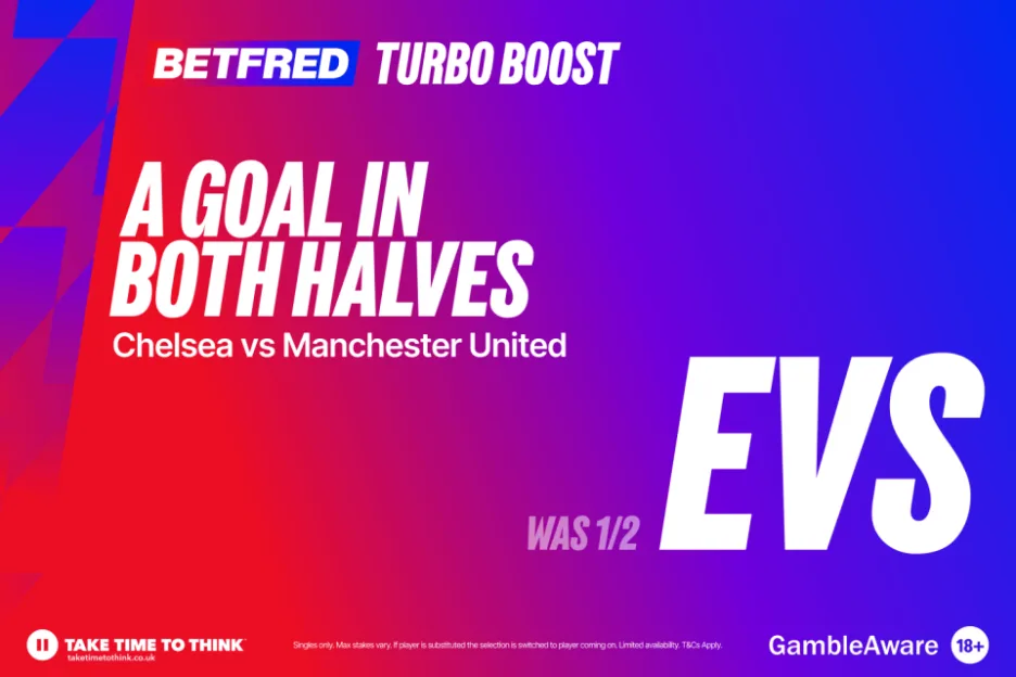 Betfred Turbo Boost promotion for A goal in both halves in the Chelsea vs Manchester United match, boosted from 1/2 to EVS.