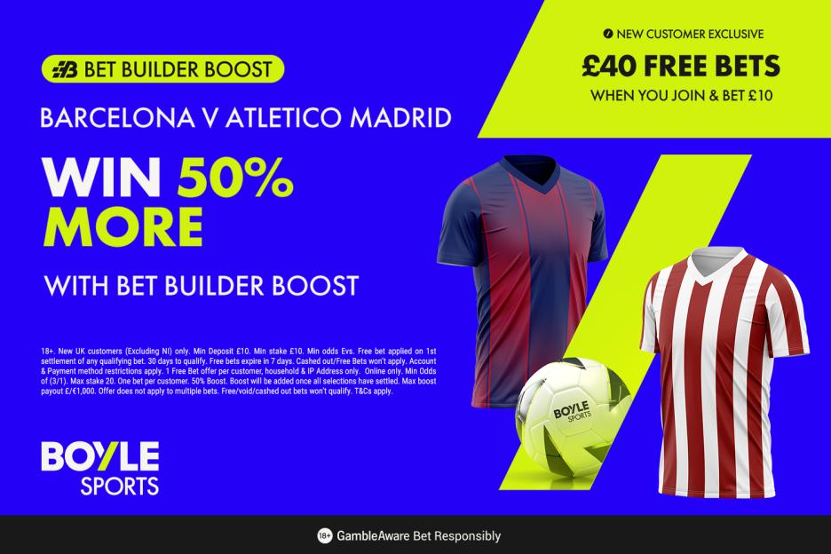 Barcelona vs Atletico Madrid: Score £40 in Free Bets and Enjoy a 50% Win Boost with BOYLE Sports!