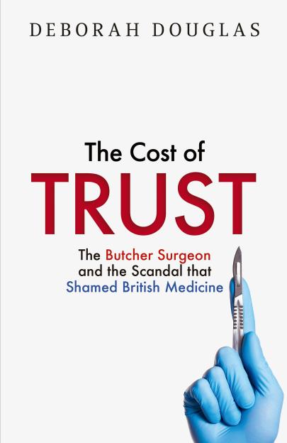 Book cover for "The Cost of Trust" by Deborah Douglas, featuring a gloved hand holding a scalpel.