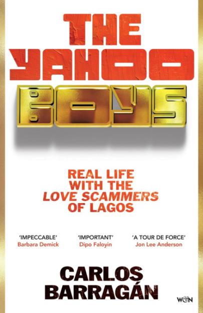 Book cover for "The Yahoo Boys: Real Life with the Love Scammers of Lagos" by Carlos Barragán.