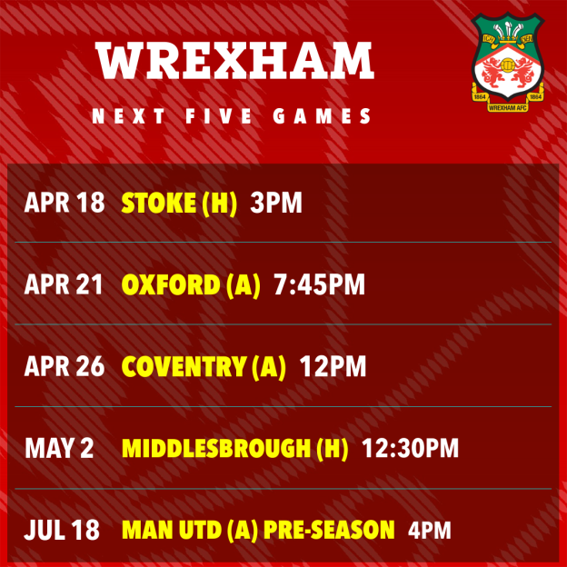Illustration displaying Wrexham FC's next five games: April 18 vs Stoke, April 21 vs Oxford, April 26 vs Coventry, May 2 vs Middlesbrough, and July 18 vs Man Utd.