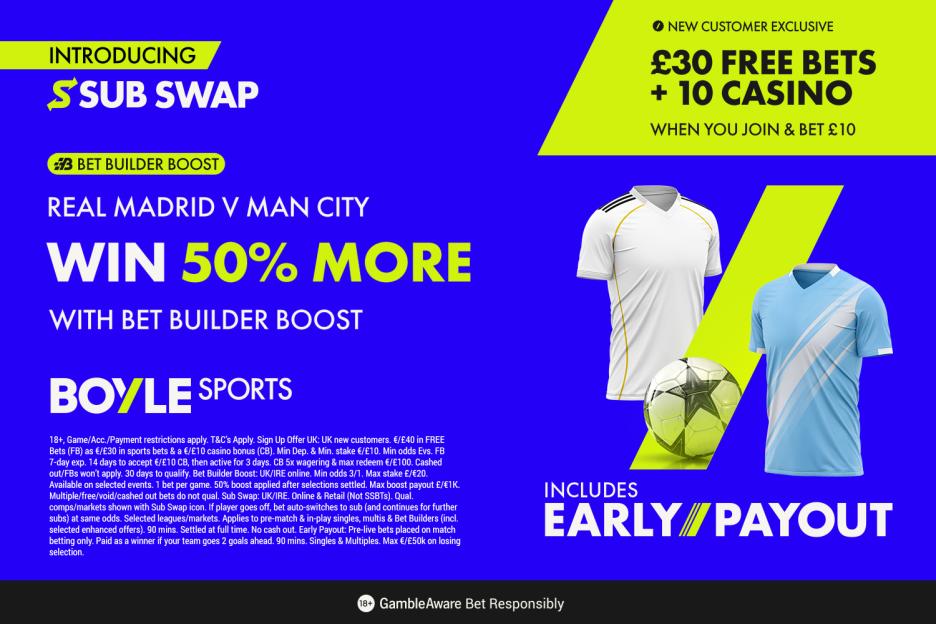 Score Big: Claim £30 in Free Bets, a £10 Casino Bonus, and a 50% Win Boost for Real Madrid vs Man City with BOYLE Sports!