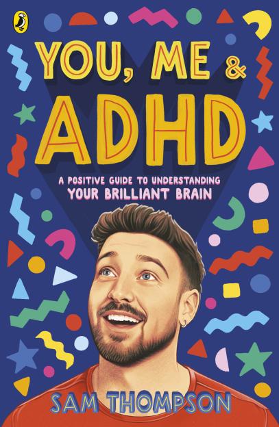 Illustration of the book cover for "You, Me & ADHD" by Sam Thompson, featuring a smiling man looking up surrounded by colorful geometric shapes on a blue background.