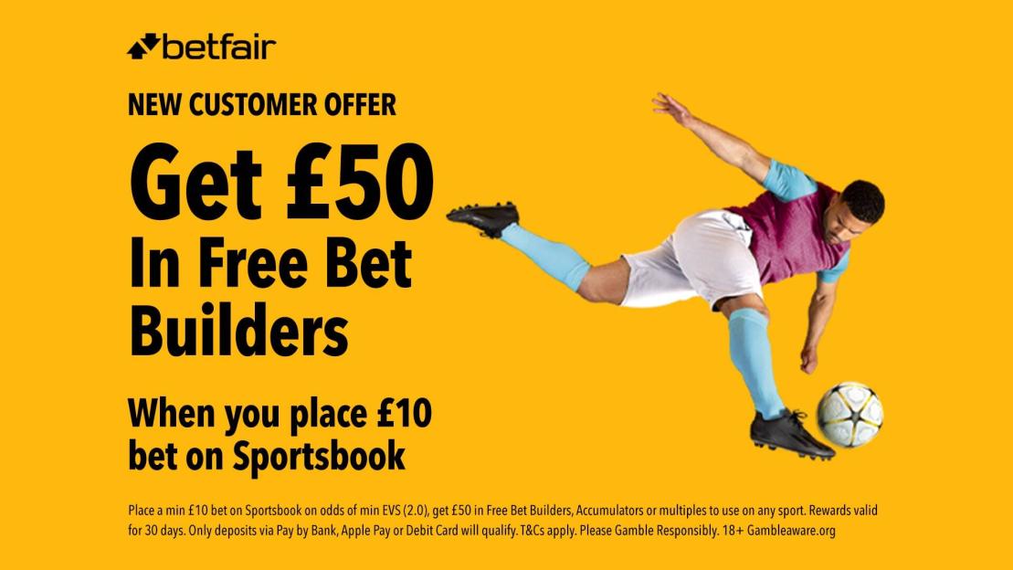 Score £50 in Free Bet Builders with Betfair for Chelsea vs West Ham!