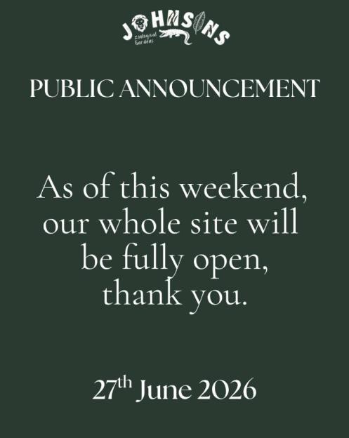 Illustration of a public announcement from Johnsons Zoological Gardens stating that the whole site will be fully open from this weekend.